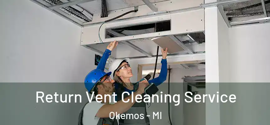 Return Vent Cleaning Service Okemos - MI